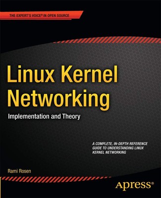Linux Kernel Networking: Implementation and Theory (Expert's Voice in Open S...