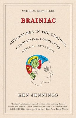 Brainiac : Adventures in the Curious, Competitive, Compulsive World of Trivia...
