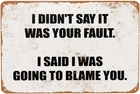 Vintage I Didn't Say It Was Your Fault. I Said I Was Tin Metal Signs Home Décor