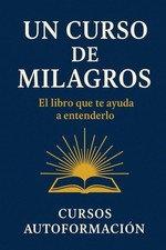 Un Curso de Milagros: El libro que te ayuda a entenderlo Colecci n Sabidur a An