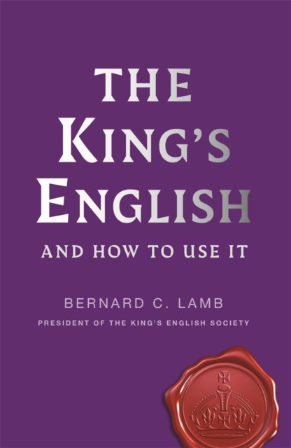 The King's English And How to Use It by Bernard C. Lamb (Paperback Book)