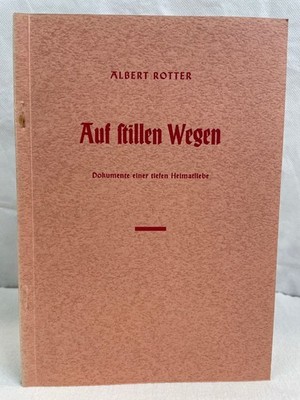 Auf stillen Wegen : Dokumente einer tiefen Heimatliebe. Mit e. Nachw. von Richar