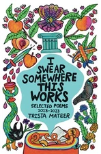 I Swear Somewhere This Works: Selected... by Mateer, Trista Paperback / softback