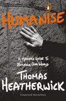 Humanise | A Maker's Guide To Building Our World | Thomas Heatherwick | Englisch