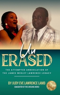 Un-Erased: The Attempted Annihilation of the James Wesley Lawrence Legacy by Jud