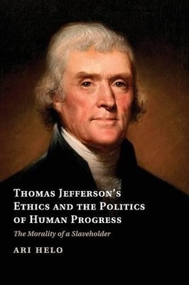 Thomas Jefferson's Ethics and the Politics of Human Progress - 9781107687721