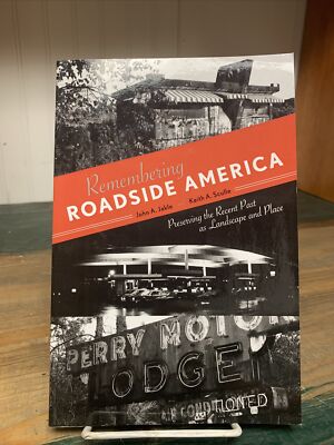 Remembering Roadside America : Preserving the Recent Past as Landscape and Place