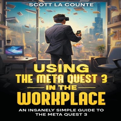 Using the Meta Quest 3 In the Workplace An Insanely Simple Guide