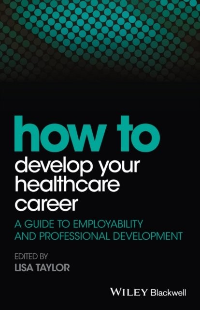 How to Develop Your Healthcare Career – A Guide to  Employability and Professio…