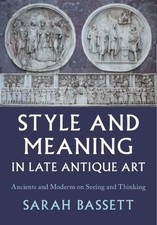 Style and Meaning in Late Antique Ar..., Bassett, Sarah