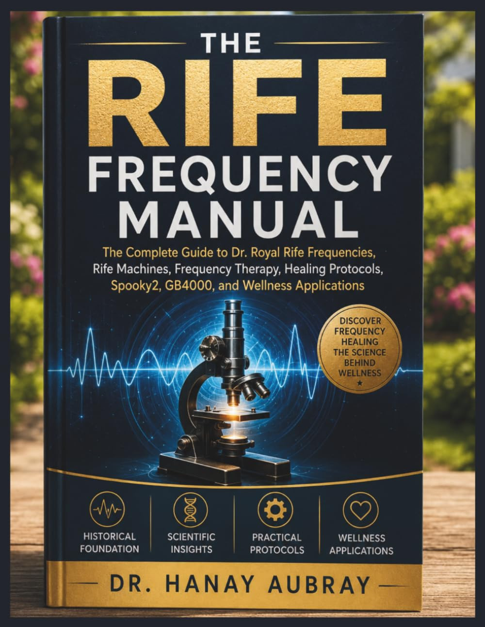 The Rife Frequency Manual: the Complete Guide to Dr. Royal Rife Frequencies