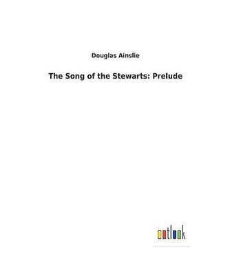 The Song of the Stewarts: Prelude, Ainslie, Douglas