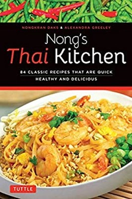 Nong's Thai Kitchen : 84 Classic Recipes That Are Quick, Healthy