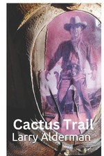 Cactus Trail by Larry Dean Alderman Paperback Book