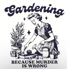 Witty T-Shirt Gardening Because Murder is Wro...