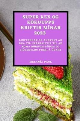 Super Kex Og Kkuuppskriftir Mnar 2023: Lj?ffengar Og Au?velt A? B?a Til Uppskrif