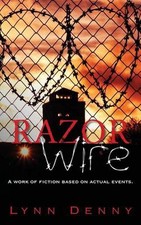 Razor Wire: A work of fiction based on actual events. by Lynn Denny (English) Pa