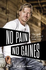 No Pain, No Gaines: The Good Stuff Doesn't Come Easy by Chip Gaines (English) Ha