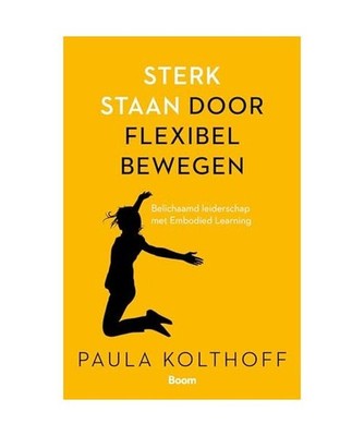 Sterk staan door flexibel bewegen: belichaamd leiderschap door Embodied Learning