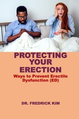 Protecting Your Erection - Ways to Prevent Erectile Dys - paperback NEW FREDRICK