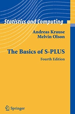 THE BASICS OF S-PLUS (STATISTICS AND COMPUTING) By Andreas Krause & Melvin Olson