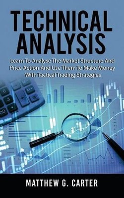 Technical Analysis: Learn to Analyse the Market Structure and Price Action and U