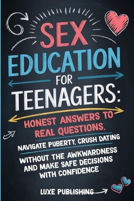 Sex Education for Teenagers: Honest Answers to Real Questions, Navigate Puberty,