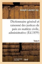 Dictionnaire G�n�ral Et Raisonn� Des Justices de Paix En Mati�re Civile, Adminis