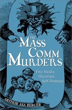 The Mass Comm Murders: Five Media Theorists Self-Destruct by
