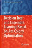 Decision Tree And Ensemble Learning Based On Ant Colony Optimization Jan Kozak