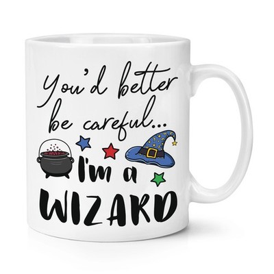 You'd Better Be Careful I'm A Wizard 10oz Becher Tasse Lustig Witz Magisch