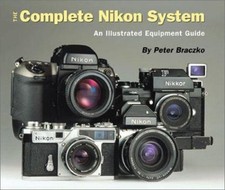 The Complete Nikon System : An Illustrated Equipment Guide Peter