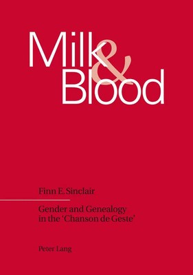 Milk and Blood Gender and Genealogy in the 'Chanson de Geste' Finn E. Sinclair