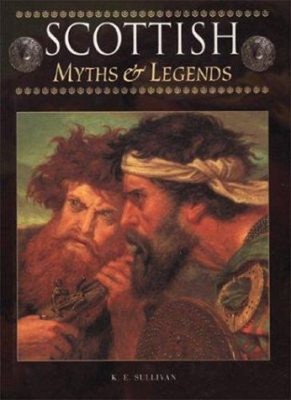 Scottish Myths and Legends Paperback K. E. Sullivan