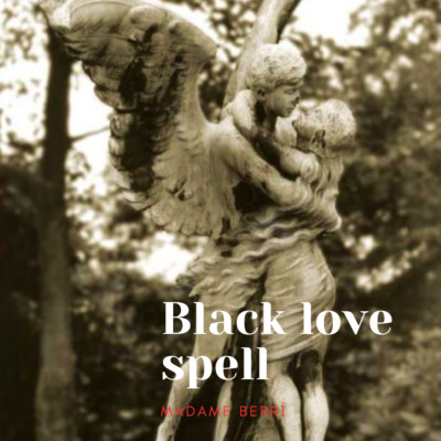 Dark love spell, Stubborn love, obsession, madame Berri