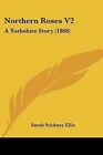 Northern Roses V2: A Yorkshire Story (1868) by Sarah Stickney Ellis (Paperback / softback, 2009)