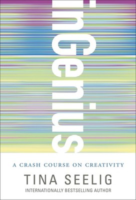 inGenius: A Crash Course on Creativity   A Stanford Guide Demystifying Inn...