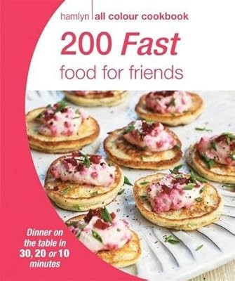 200 Fast Food for Friends: Hamlyn All Colour Cookbook (Hamlyn All Colour Cookery