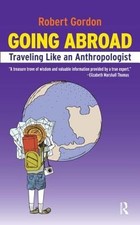 Going Abroad: Traveling Like an Anthropologist by Rob Gordon: New