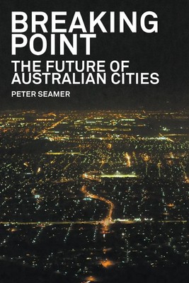 Breaking Point The Future of Australian Cities Peter Seamer Taschenbuch Englisch