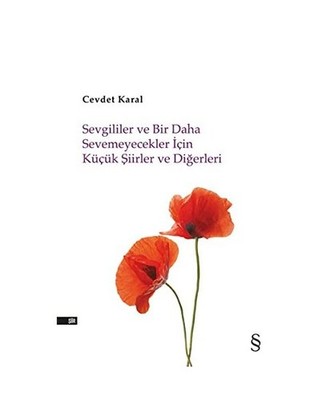 Sevgililer ve Bir Daha Sevemicekler Icin Kücük Siirler ve Digerleri, Cevdet Ka