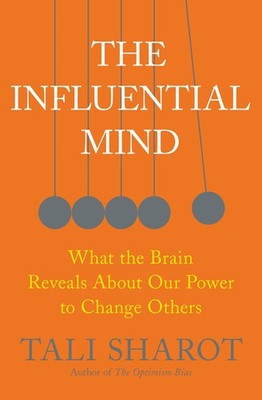 The Influential Mind: What the Brain Reveals About Our Power to Change Other...