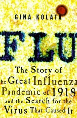 Flu : The Story of the Great Influenza Pandemic of 1918 and the S