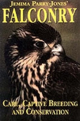 Falconry: Care, Captive Breeding and Conservat by Parry-Jones, Jemima 0715316168