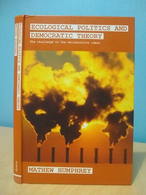 Ecological Politics and Democratic Theory (2007 h'back Humphrey environmentalism