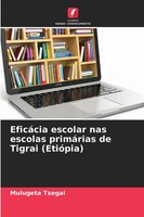 Mulugeta Tsegai | EficáCia Escolar Nas Escolas PrimáRias De Tigrai (EtióPia)