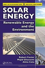 SOLAR ENERGY: RENEWABLE ENERGY AND THE ENVIRONMENT By Robert Foster & Majid VG