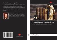 Protection Of Competition The Dual Track: Public And Private Enforcement Vitucci