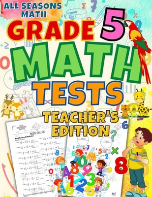 All Seasons Math Tests Grade 5: Teacher's