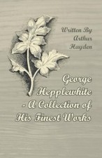 Hayden - George Hepplewhite - A Collection of His Finest Works - New p - X555z